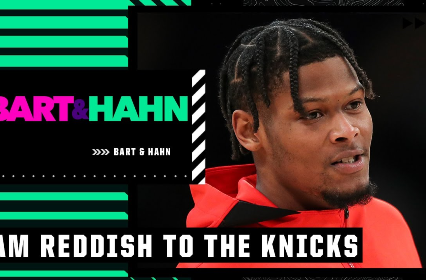  The Knicks acquire Cam Reddish from the Hawks | Bart & Hahn – ESPN