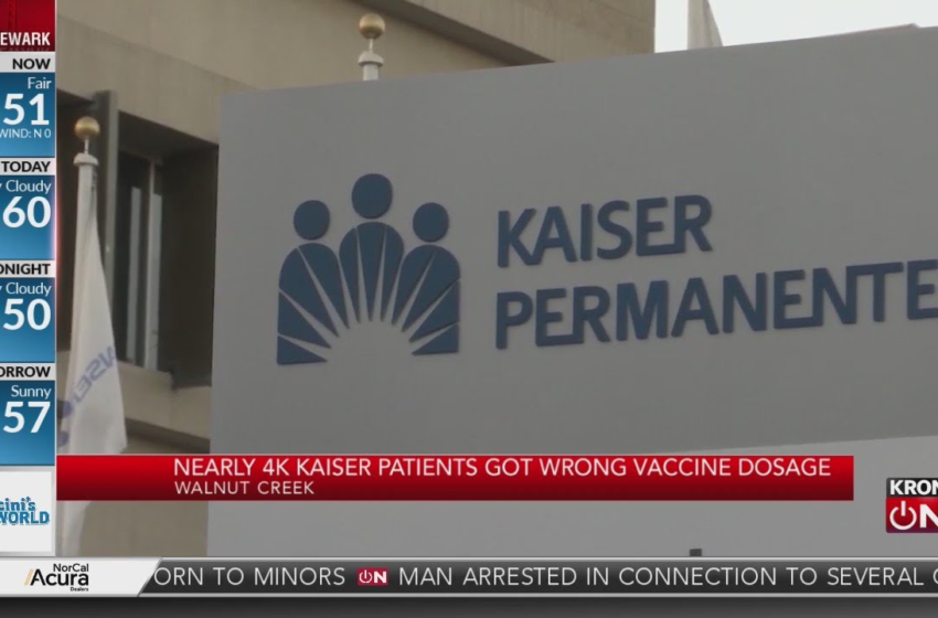 Nearly 4000 Kaiser patients may have received incorrect amount of COVID vaccine – KRON 4