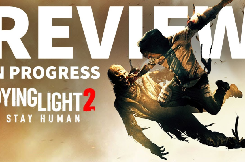  Dying Light 2 Stay Human Review In Progress – GameSpot